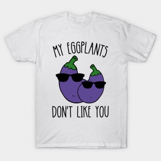 My Eggplants Don't Like You Funny T-Shirt
